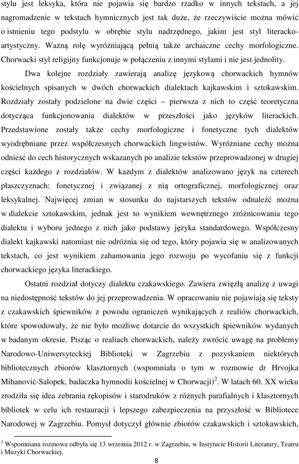 Chorwacki styl religijny funkcjonuje w połączeniu z innymi stylami i nie jest jednolity.