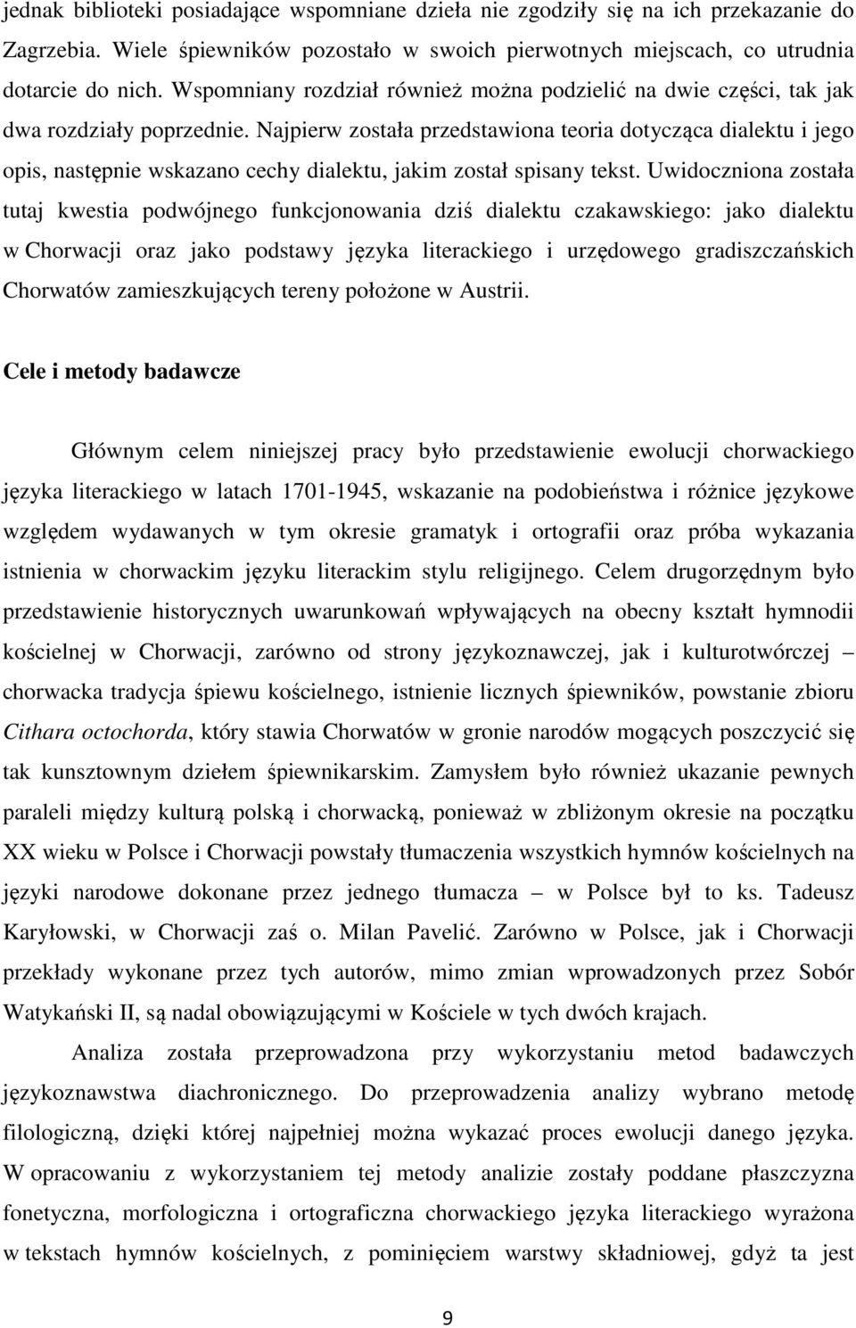 Najpierw została przedstawiona teoria dotycząca dialektu i jego opis, następnie wskazano cechy dialektu, jakim został spisany tekst.