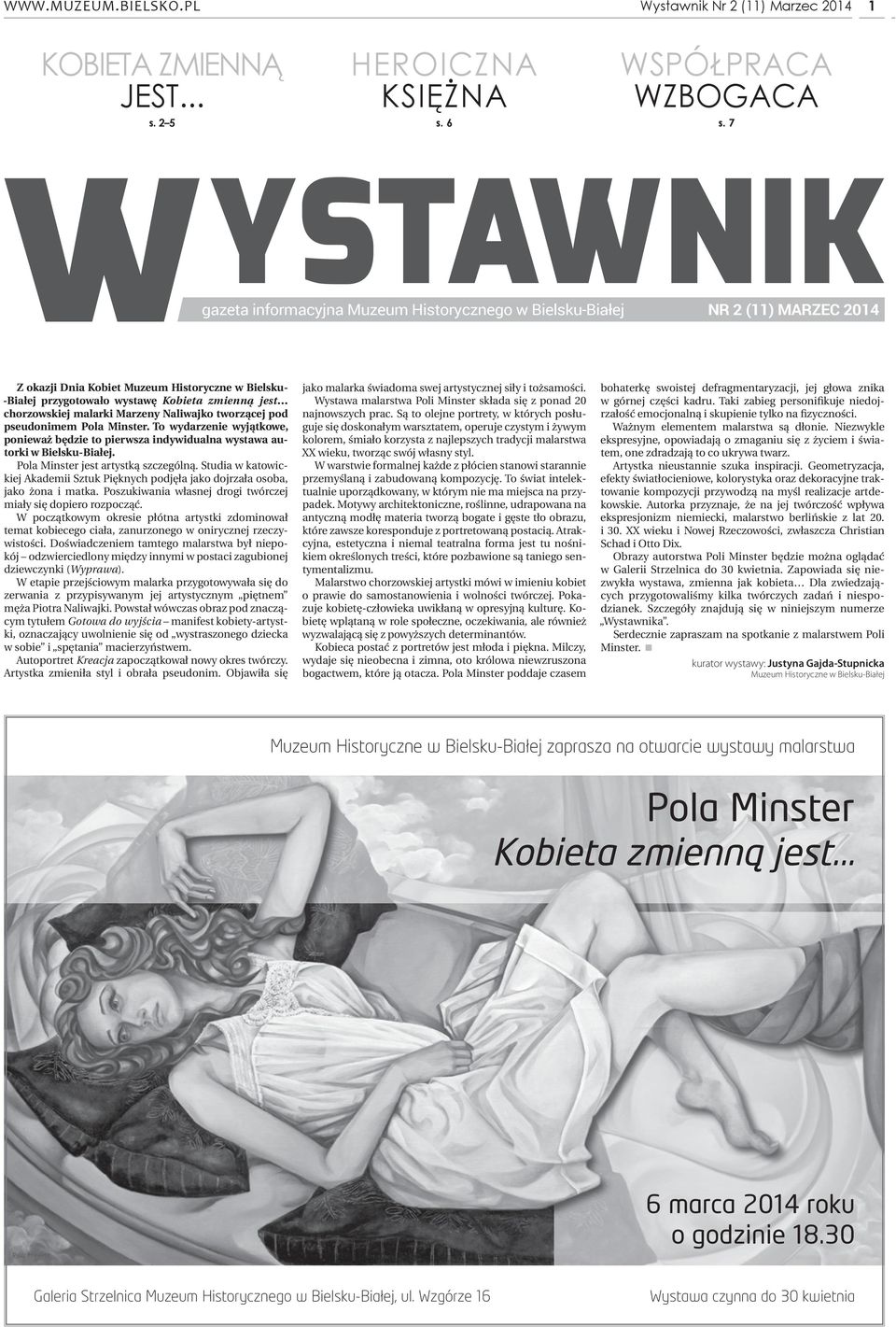 chorzowskiej malarki Marzeny Naliwajko tworzącej pod pseudonimem Pola Minster. To wydarzenie wyjątkowe, ponieważ będzie to pierwsza indywidualna wystawa autorki w Bielsku-Białej.