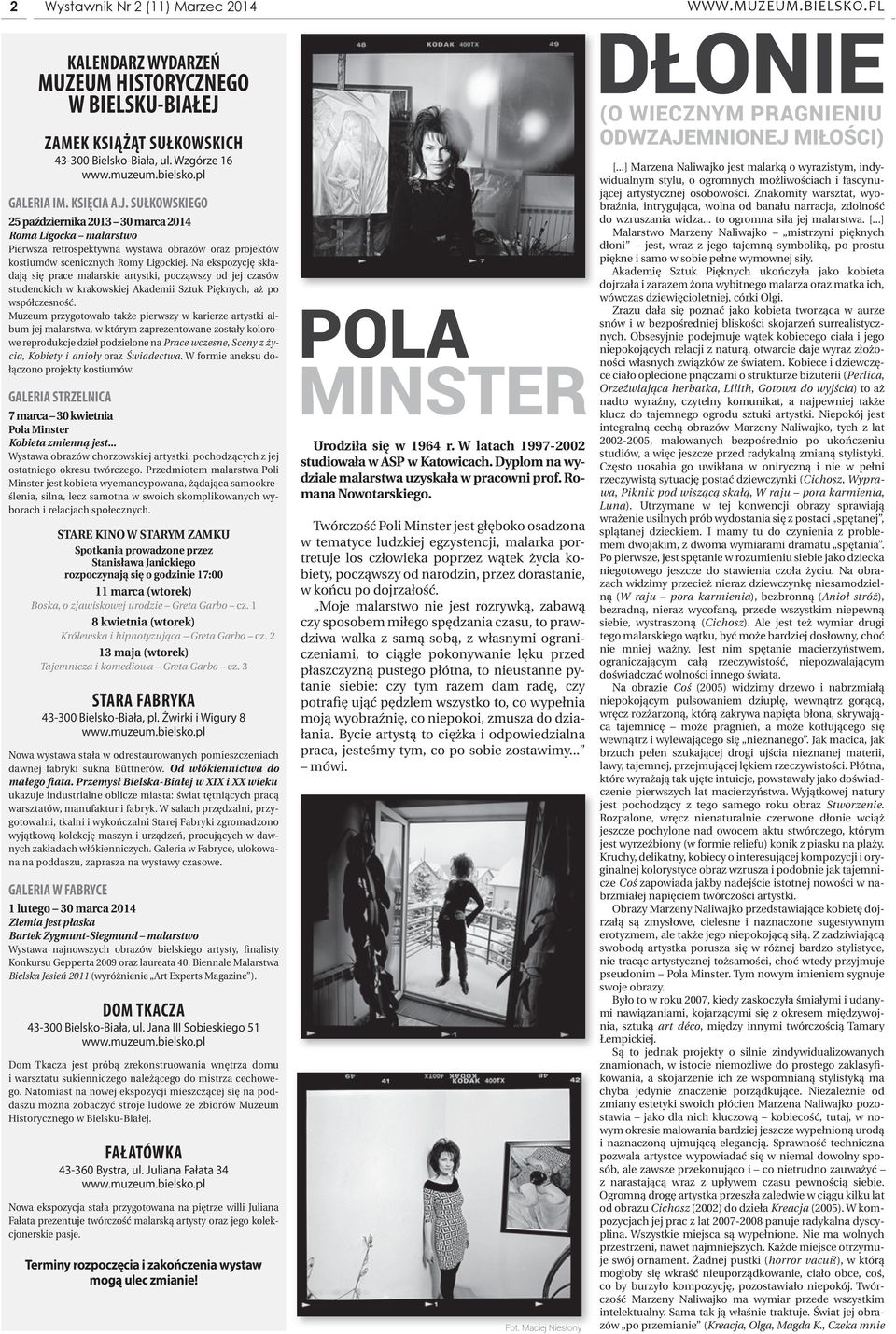SUŁKOWSKIEGO 25 października 2013 30 marca 2014 Roma Ligocka malarstwo Pierwsza retrospektywna wystawa obrazów oraz projektów kostiumów scenicznych Romy Ligockiej.