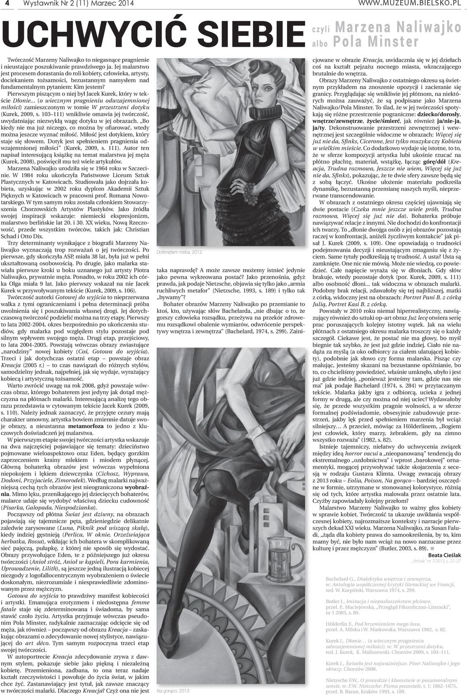 Jej malarstwo jest procesem dorastania do roli kobiety, człowieka, artysty, dociekaniem tożsamości, bezustannym namysłem nad fundamentalnym pytaniem: Kim jestem?