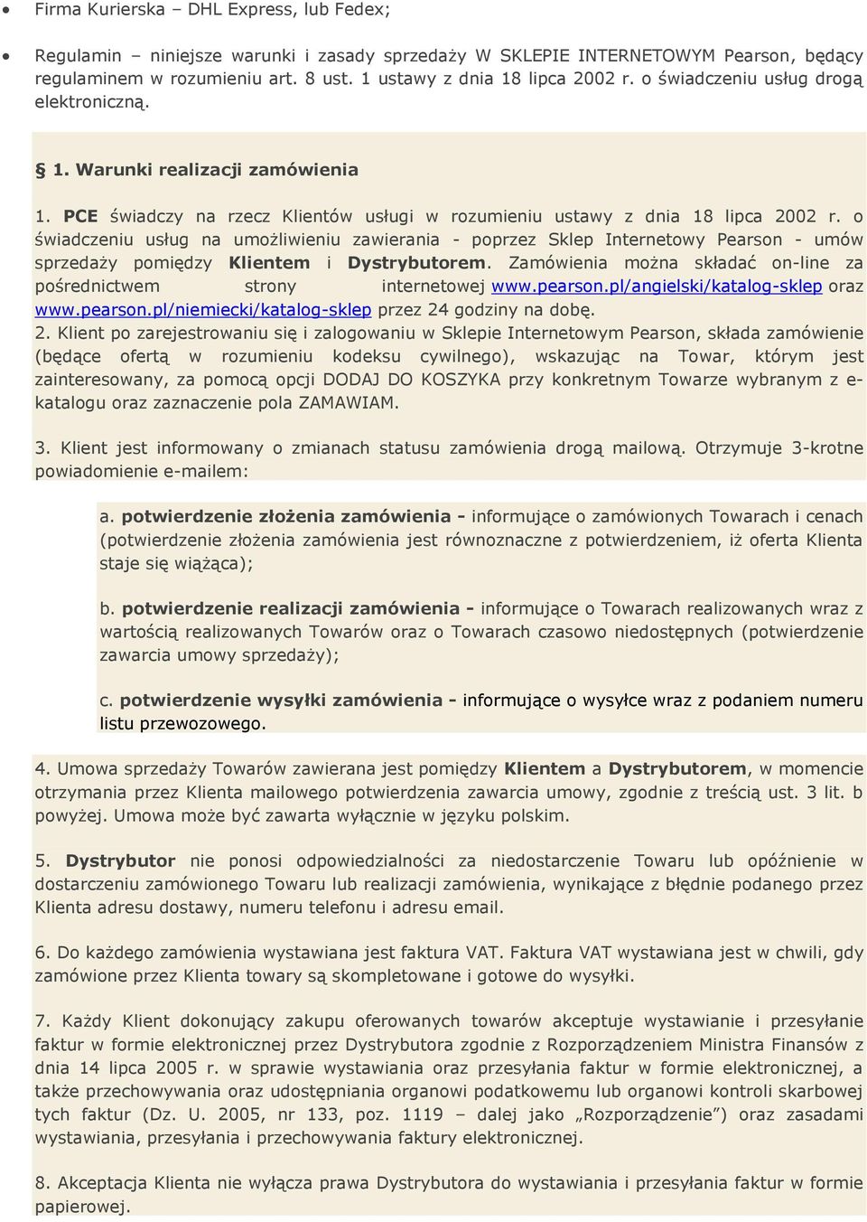 o świadczeniu usług na umożliwieniu zawierania - poprzez Sklep Internetowy Pearson - umów sprzedaży pomiędzy Klientem i Dystrybutorem.