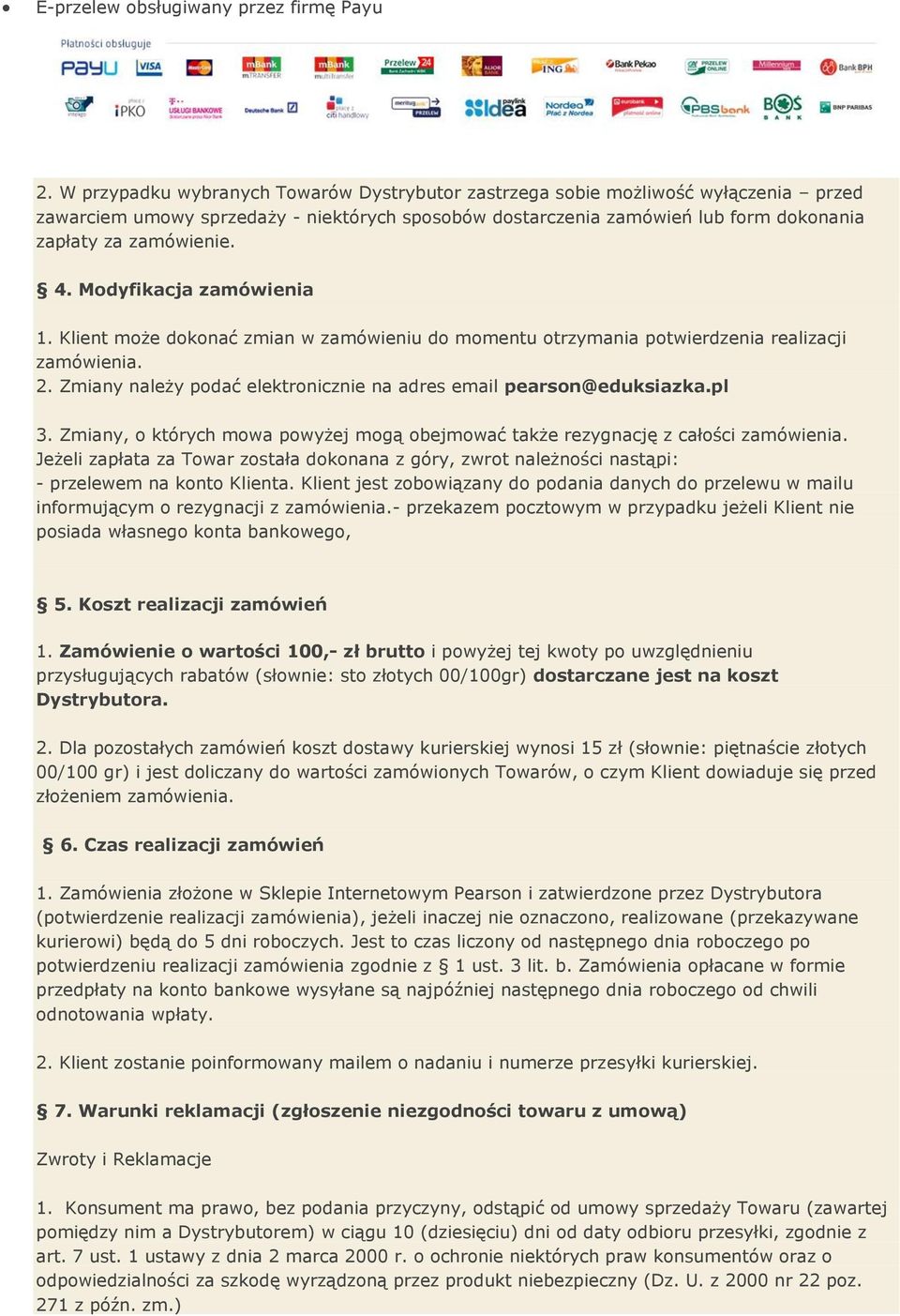 Modyfikacja zamówienia 1. Klient może dokonać zmian w zamówieniu do momentu otrzymania potwierdzenia realizacji zamówienia. 2. Zmiany należy podać elektronicznie na adres email pearson@eduksiazka.