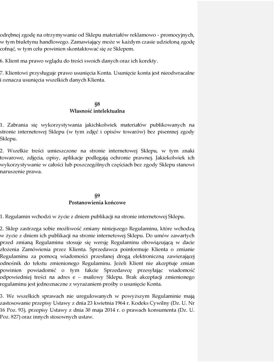 Klientowi przysługuje prawo usunięcia Konta. Usunięcie konta jest nieodwracalne i oznacza usunięcia wszelkich danych Klienta. 8 Własność intelektualna 1.