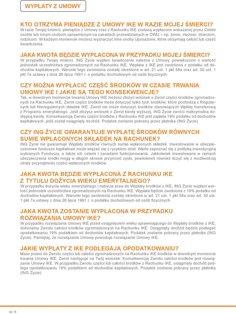żonie, mężowi, dzieciom, rodzicom. W każdym momencie możesz wyznaczyć inne osoby Uposażone, które otrzymają całość lub część świadczenia. JAKA KWOTA BĘDZIE WYPŁACONA W PRZYPADKU MOJEJ ŚMIERCI?