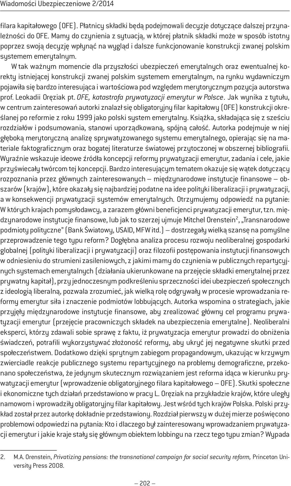 W tak ważnym momencie dla przyszłości ubezpieczeń emerytalnych oraz ewentualnej korekty istniejącej konstrukcji zwanej polskim systemem emerytalnym, na rynku wydawniczym pojawiła się bardzo