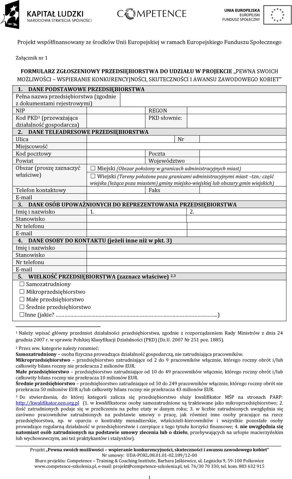 DANE TELEADRESOWE PRZEDSIĘBIORSTWA Ulica Nr Miejscowość Kod pocztowy Poczta Powiat Obszar (proszę zaznaczyć właściwe) Województwo Miejski (Obszar położony w granicach administracyjnych miast) Wiejski