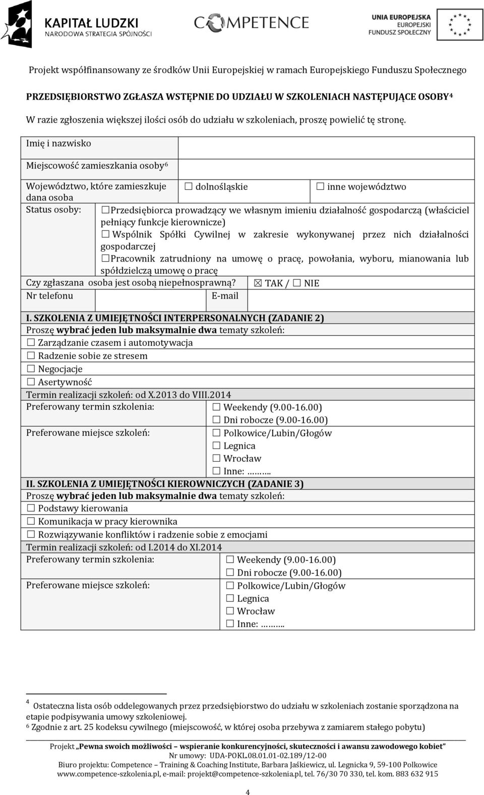 gospodarczą (właściciel pełniący funkcje kierownicze) Wspólnik Spółki Cywilnej w zakresie wykonywanej przez nich działalności gospodarczej Pracownik zatrudniony na umowę o pracę, powołania, wyboru,