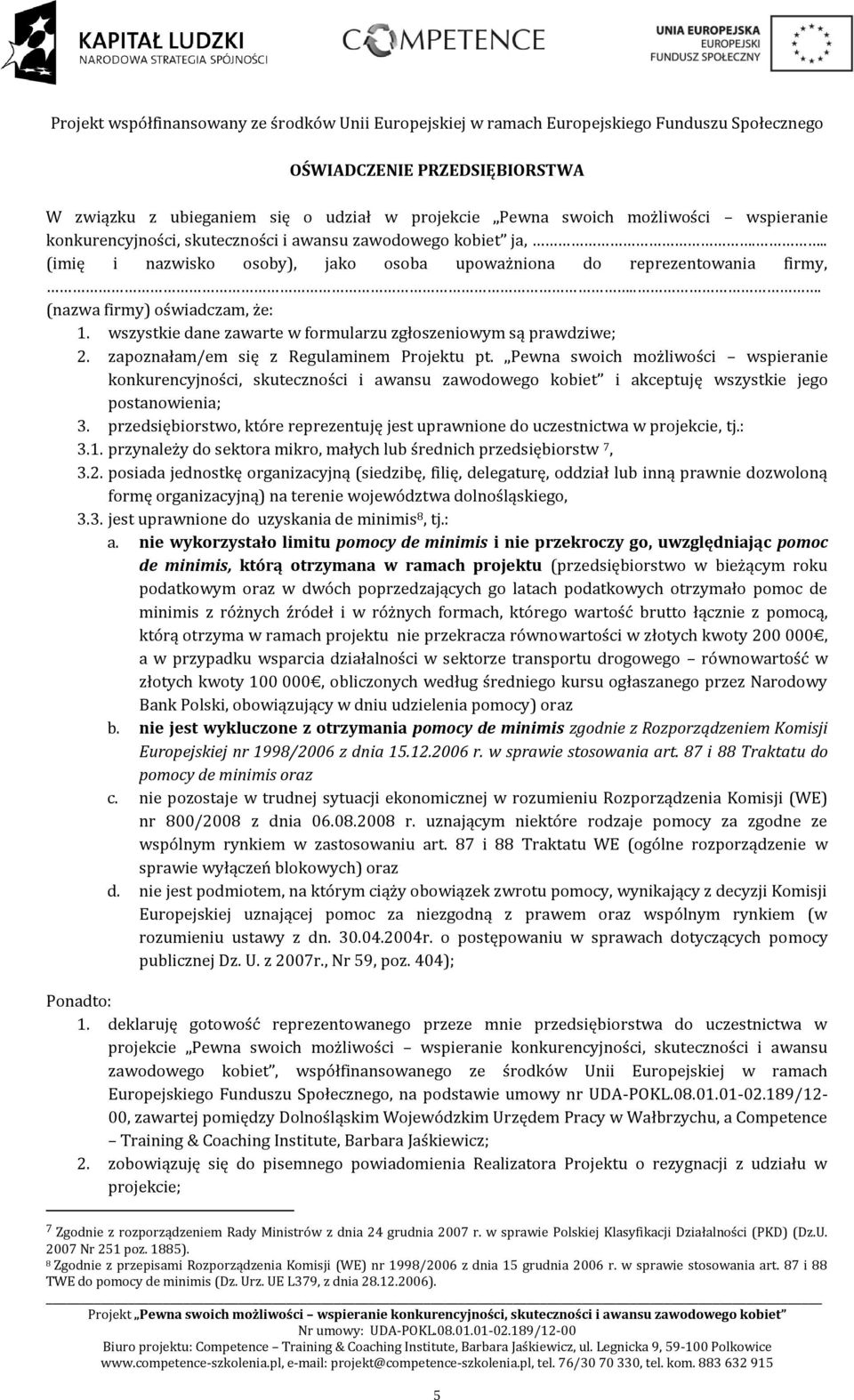 zapoznałam/em się z Regulaminem Projektu pt. Pewna swoich możliwości wspieranie konkurencyjności, skuteczności i awansu zawodowego kobiet i akceptuję wszystkie jego postanowienia; 3.