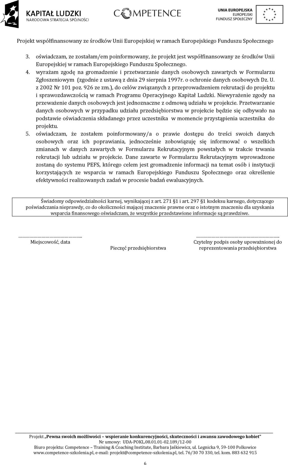 926 ze zm.), do celów związanych z przeprowadzeniem rekrutacji do projektu i sprawozdawczością w ramach Programu Operacyjnego Kapitał Ludzki.