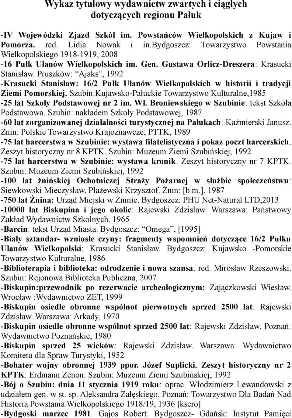 Pruszków: Ajaks, 1992 -Krasucki Stanisław: 16/2 Pułk Ułanów Wielkopolskich w historii i tradycji Ziemi Pomorskiej.