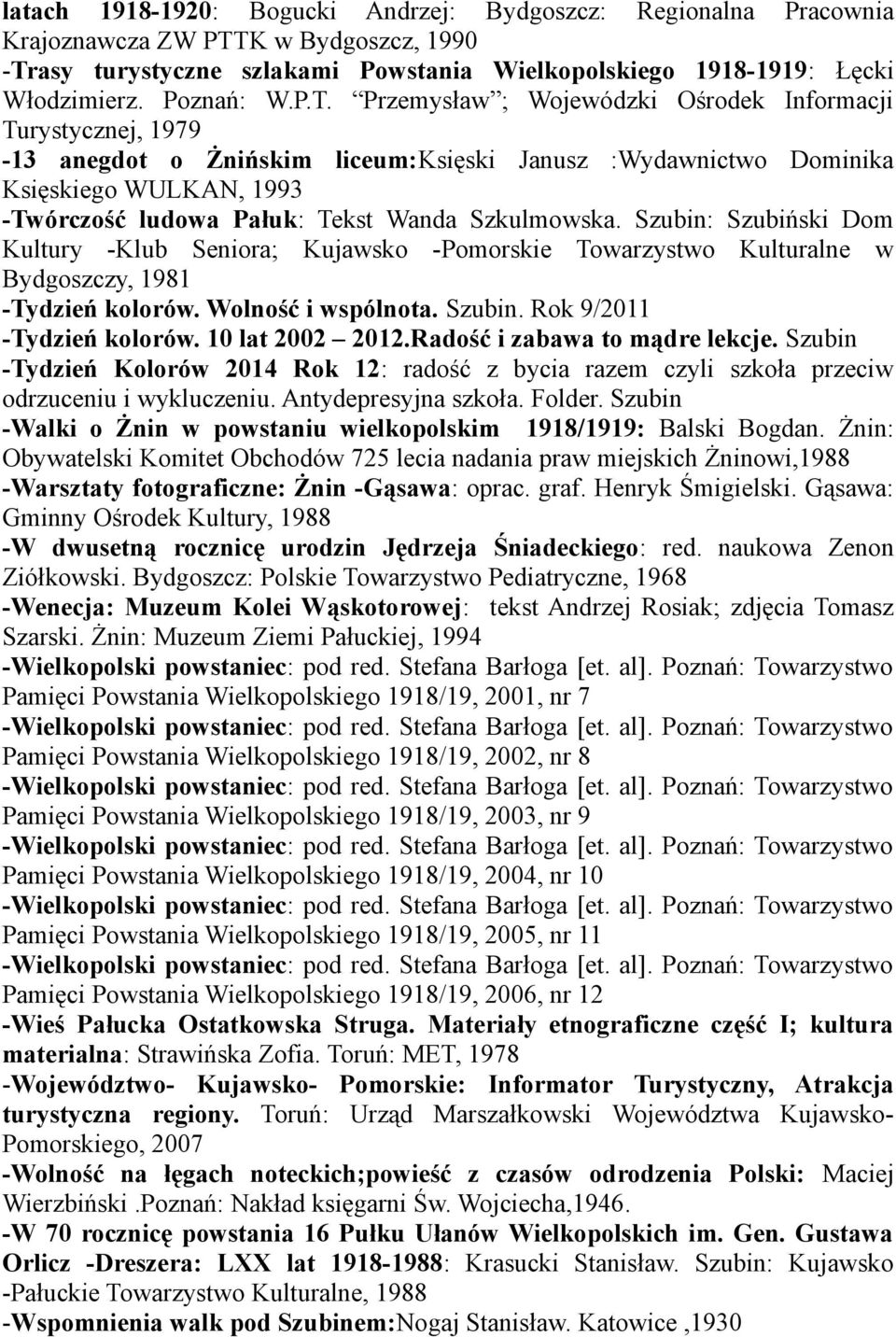 Szkulmowska. Szubin: Szubiński Dom Kultury -Klub Seniora; Kujawsko -Pomorskie Towarzystwo Kulturalne w Bydgoszczy, 1981 -Tydzień kolorów. Wolność i wspólnota. Szubin. Rok 9/2011 -Tydzień kolorów.