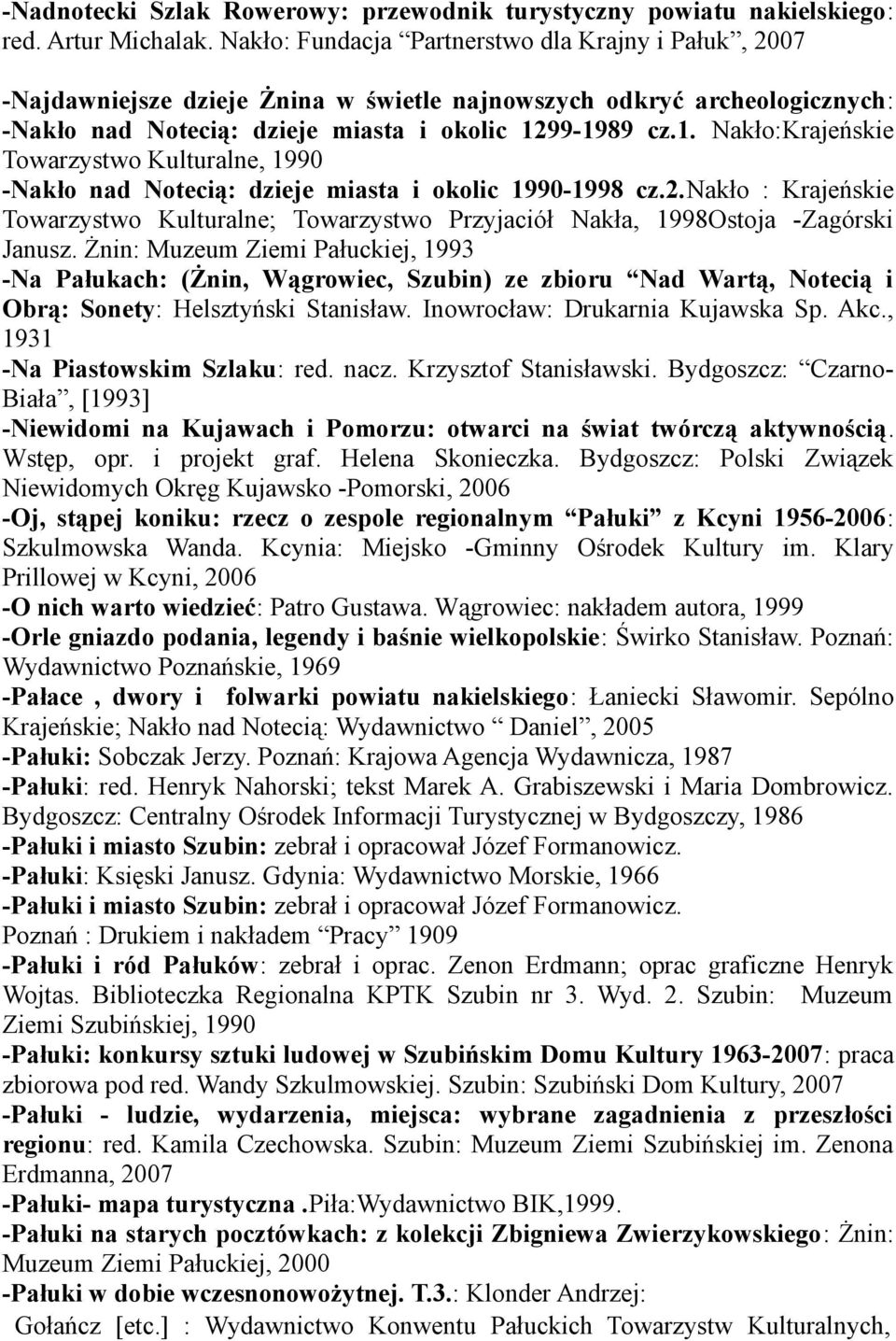 99-1989 cz.1. Nakło:Krajeńskie Towarzystwo Kulturalne, 1990 -Nakło nad Notecią: dzieje miasta i okolic 1990-1998 cz.2.