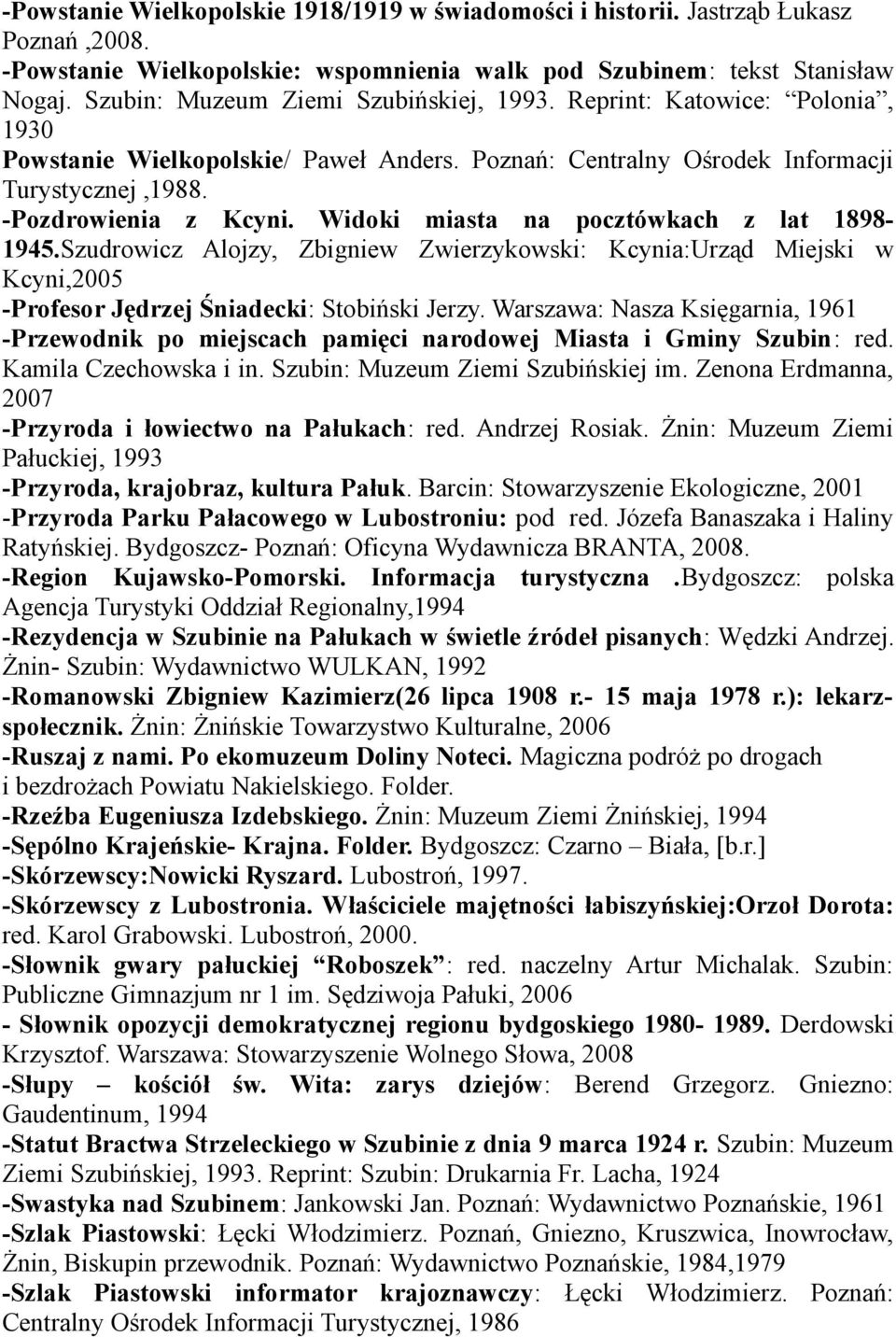 Widoki miasta na pocztówkach z lat 1898-1945.Szudrowicz Alojzy, Zbigniew Zwierzykowski: Kcynia:Urząd Miejski w Kcyni,2005 -Profesor Jędrzej Śniadecki: Stobiński Jerzy.