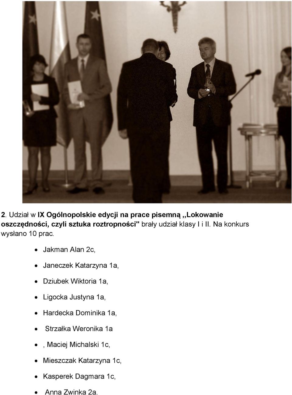 Jakman Alan 2c, Janeczek Katarzyna 1a, Dziubek Wiktoria 1a, Ligocka Justyna 1a, Hardecka