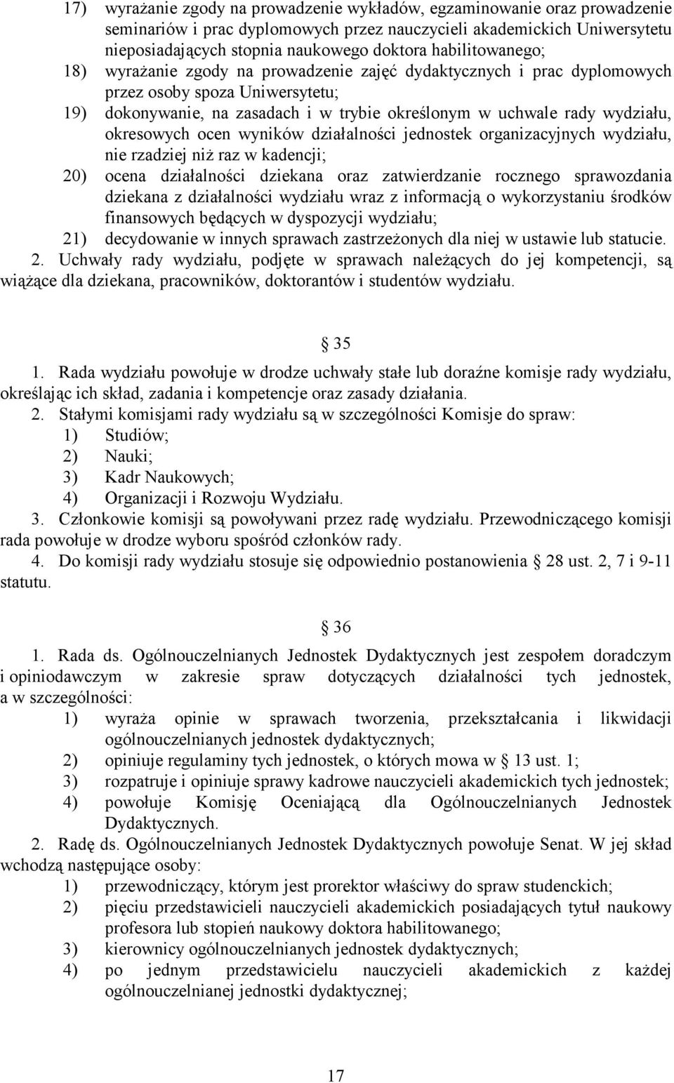 okresowych ocen wyników działalności jednostek organizacyjnych wydziału, nie rzadziej niŝ raz w kadencji; 20) ocena działalności dziekana oraz zatwierdzanie rocznego sprawozdania dziekana z