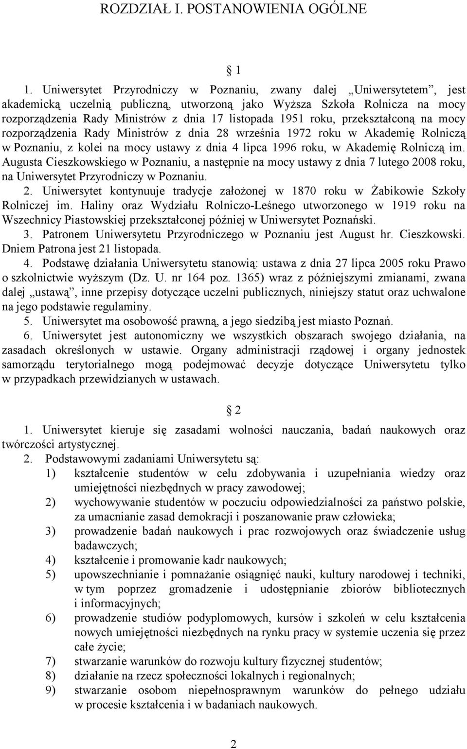 1951 roku, przekształconą na mocy rozporządzenia Rady Ministrów z dnia 28 września 1972 roku w Akademię Rolniczą w Poznaniu, z kolei na mocy ustawy z dnia 4 lipca 1996 roku, w Akademię Rolniczą im.