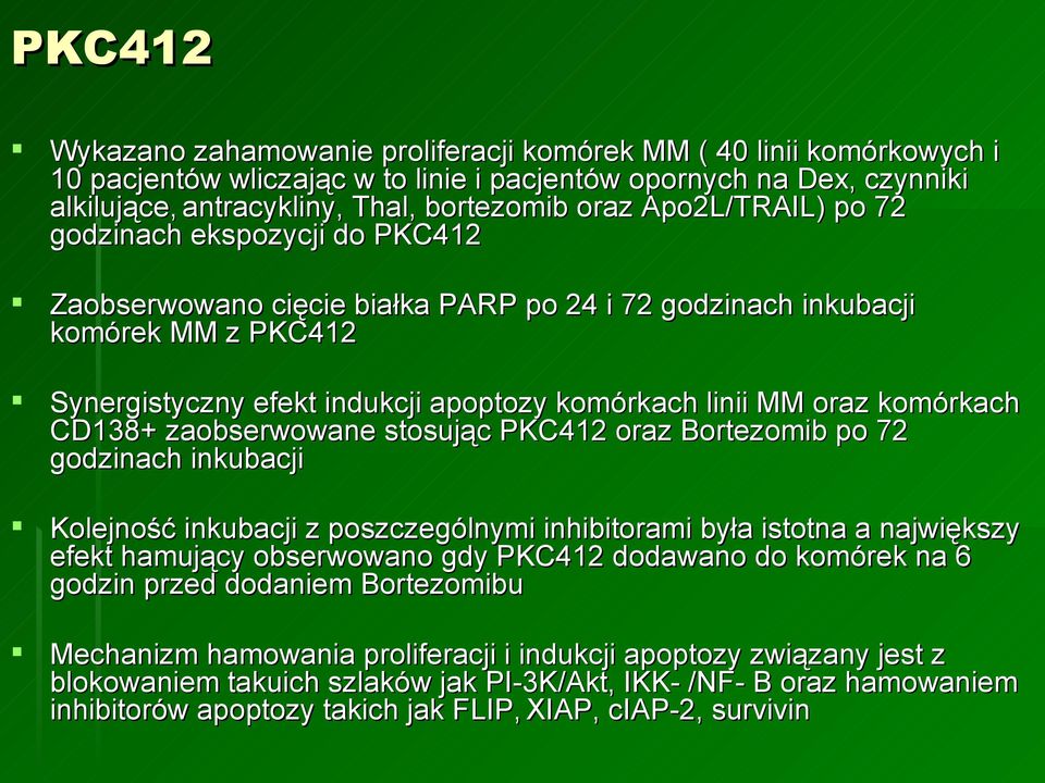 komórkach CD138+ zaobserwowane stosując PKC412 oraz Bortezomib po 72 godzinach inkubacji Kolejność inkubacji z poszczególnymi inhibitorami była istotna a największy efekt hamujący obserwowano gdy