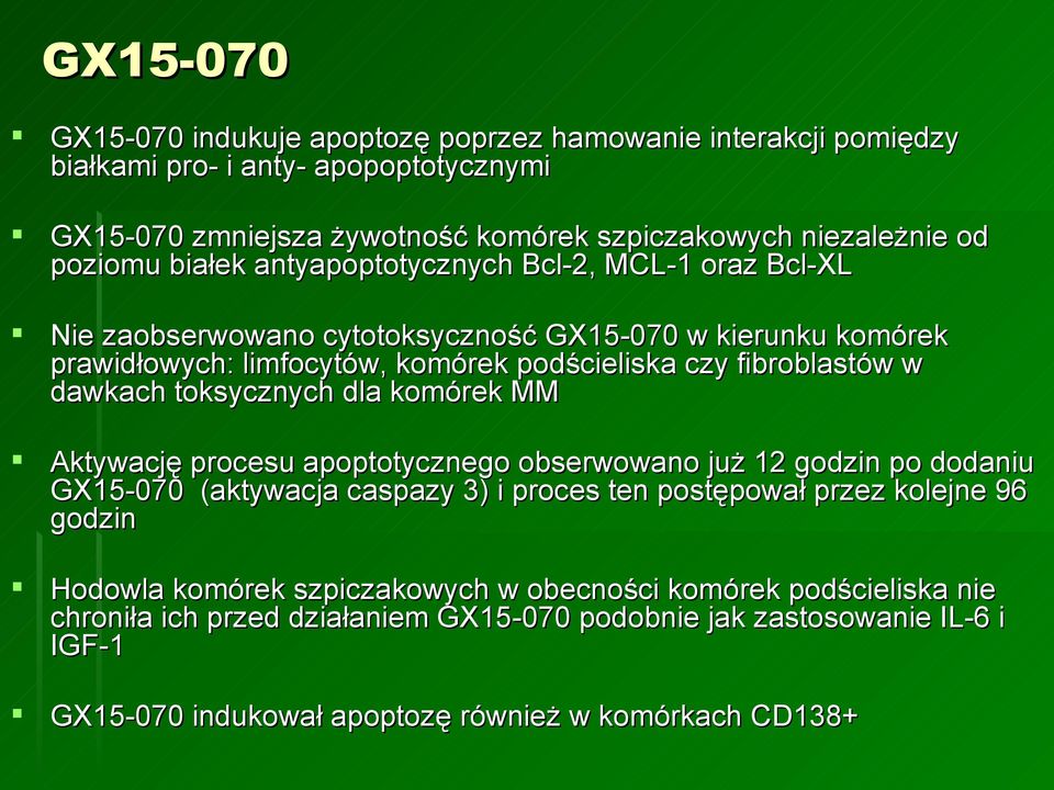 toksycznych dla komórek MM Aktywację procesu apoptotycznego obserwowano już 12 godzin po dodaniu GX15-070 (aktywacja caspazy 3) i proces ten postępował przez kolejne 96 godzin Hodowla