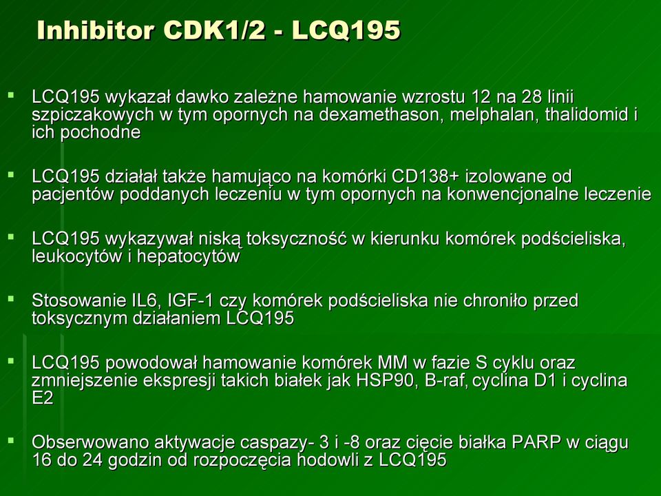 leukocytów i hepatocytów Stosowanie IL6, IGF-1 czy komórek podścieliska nie chroniło przed toksycznym działaniem LCQ195 LCQ195 powodował hamowanie komórek MM w fazie S cyklu oraz