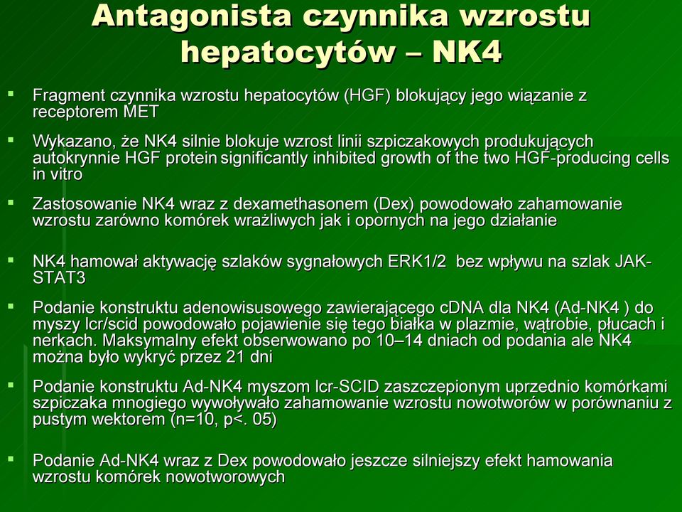 komórek wrażliwych jak i opornych na jego działanie NK4 hamował aktywację szlaków sygnałowych ERK1/2 bez wpływu na szlak JAK- STAT3 Podanie konstruktu adenowisusowego zawierającego cdna dla NK4