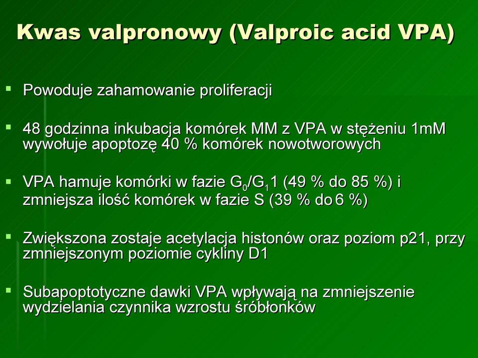 zmniejsza ilość komórek w fazie S (39( % do 6 %)% Zwiększona zostaje acetylacja histonów oraz poziom p21, przy