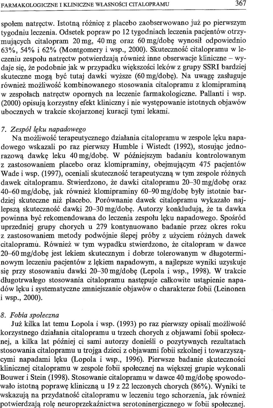 Skuteczność citalopramu w leczeniu zespołu natręctw potwierdzają również inne obserwacje kliniczne - wydaje się, że podobnie jak w przypadku większości leków z grupy SSRI bardziej skuteczne mogą być