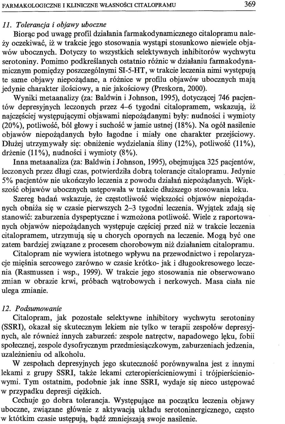 Dotyczy to wszystkich selektywnych inhibitorów wychwytu serotoniny.