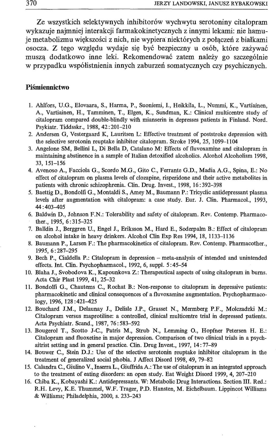 Rekomendować zatem należy go szczególnie w przypadku współistnienia innych zaburzeń somatycznych czy psychicznych. Piśmiennictwo 1. AhIfors, U.G., Elovaara, S., Harma, P., Suoniemi, I., Heikkila, L.