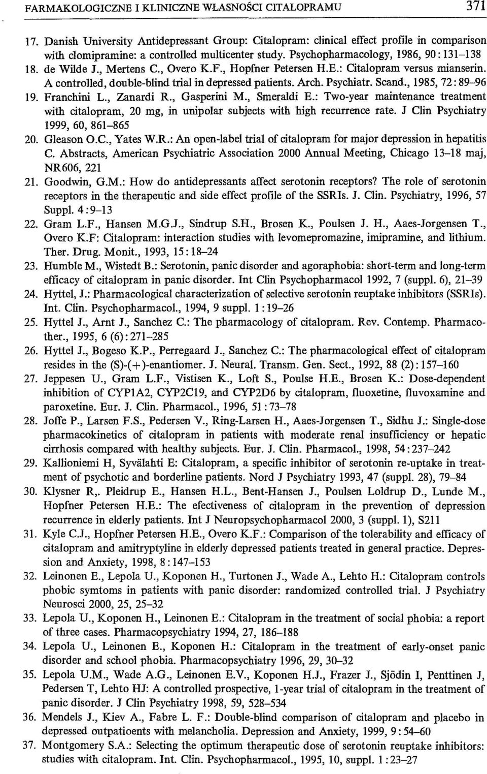 Psychiatro Scand., 1985, 72: 89-96 19. Franchini L., Zanardi R., Gasperini M., SmeraIdi E.: Two-year maintenance treatment with citalopram, 20 mg, in unipolar subjects with high recurrence rate.