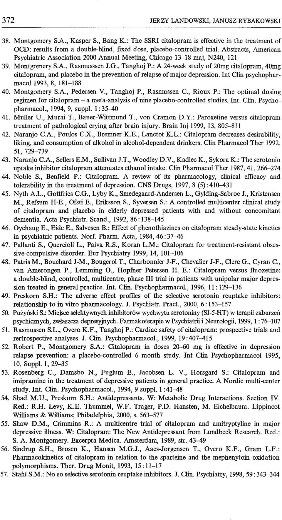 . Abstracts, American Psychiatrie Association 2000 Annual Meeting, Chicago 13-18 maj, N240, 121 39. Montgomery S.A., Rasmusssen J.G., Tanghoj P.