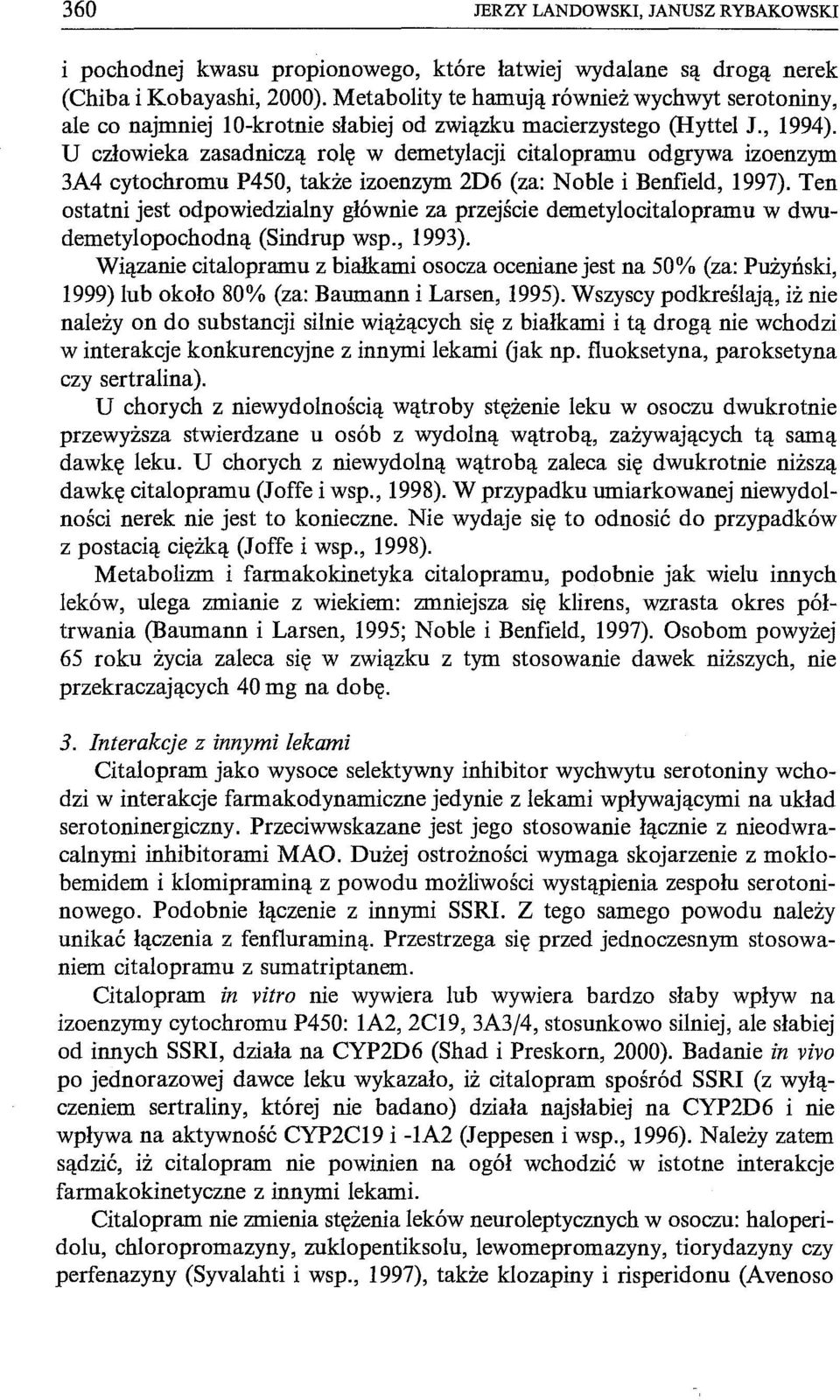 U człowieka zasadniczą rolę w demetylacji citalopramu odgrywa izoenzym 3A4 cytochromu P450, także izoenzym 2D6 (za: Noble i Benfield, 1997).