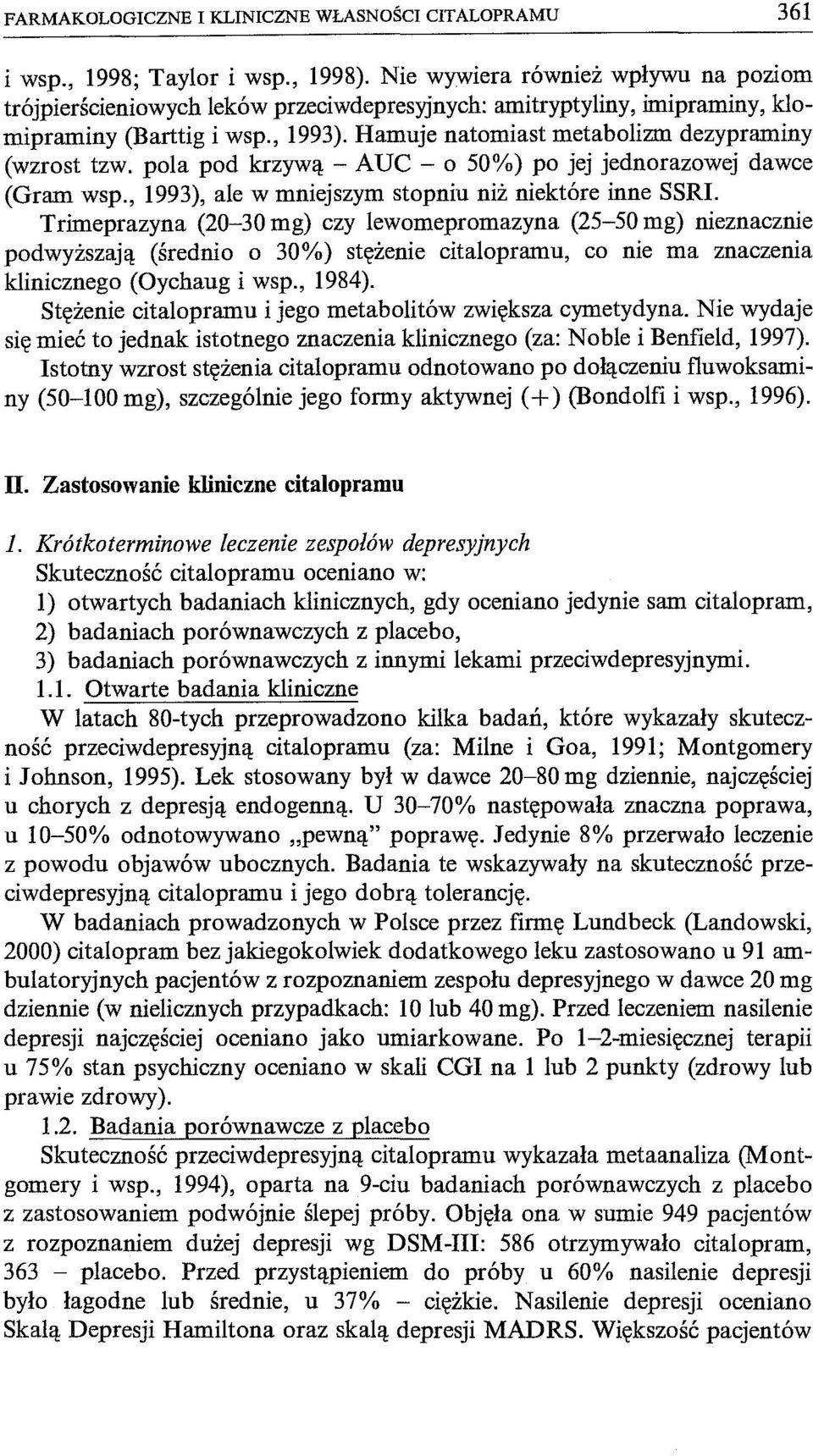 pola pod krzywą - AVe - o 50%) po jej jednorazowej dawce (Gram wsp., 1993), ale w mniejszym stopniu niż niektóre inne SSRI.