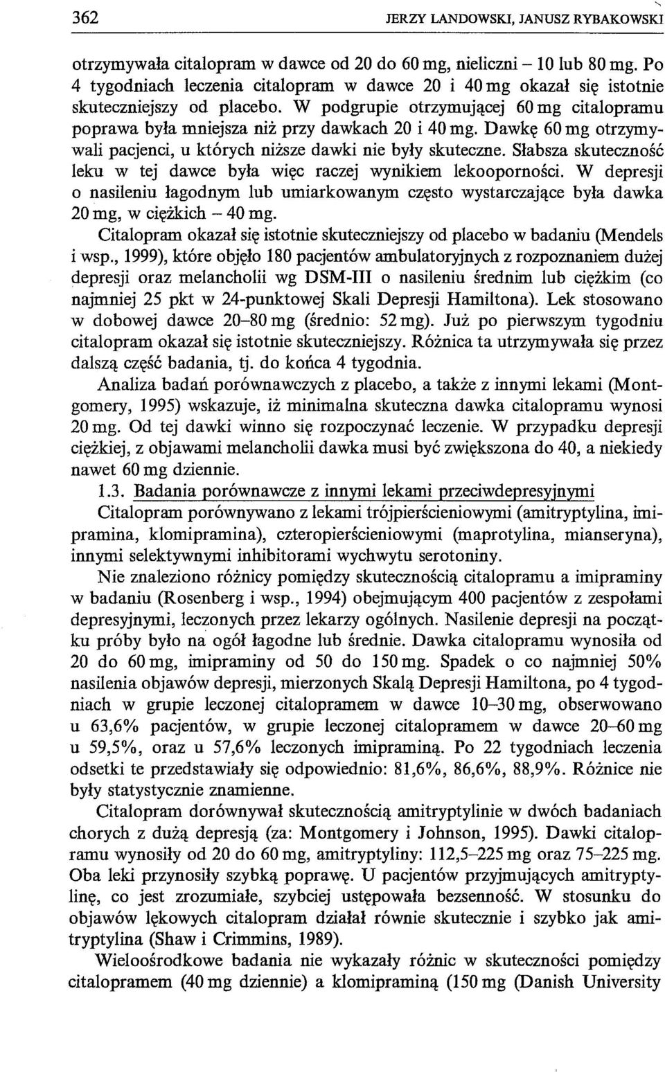 Dawkę 60 mg otrzymywali pacjenci, u których niższe dawki nie były skuteczne. Słabsza skuteczność leku w tej dawce była więc raczej wynikiem lekooporności.