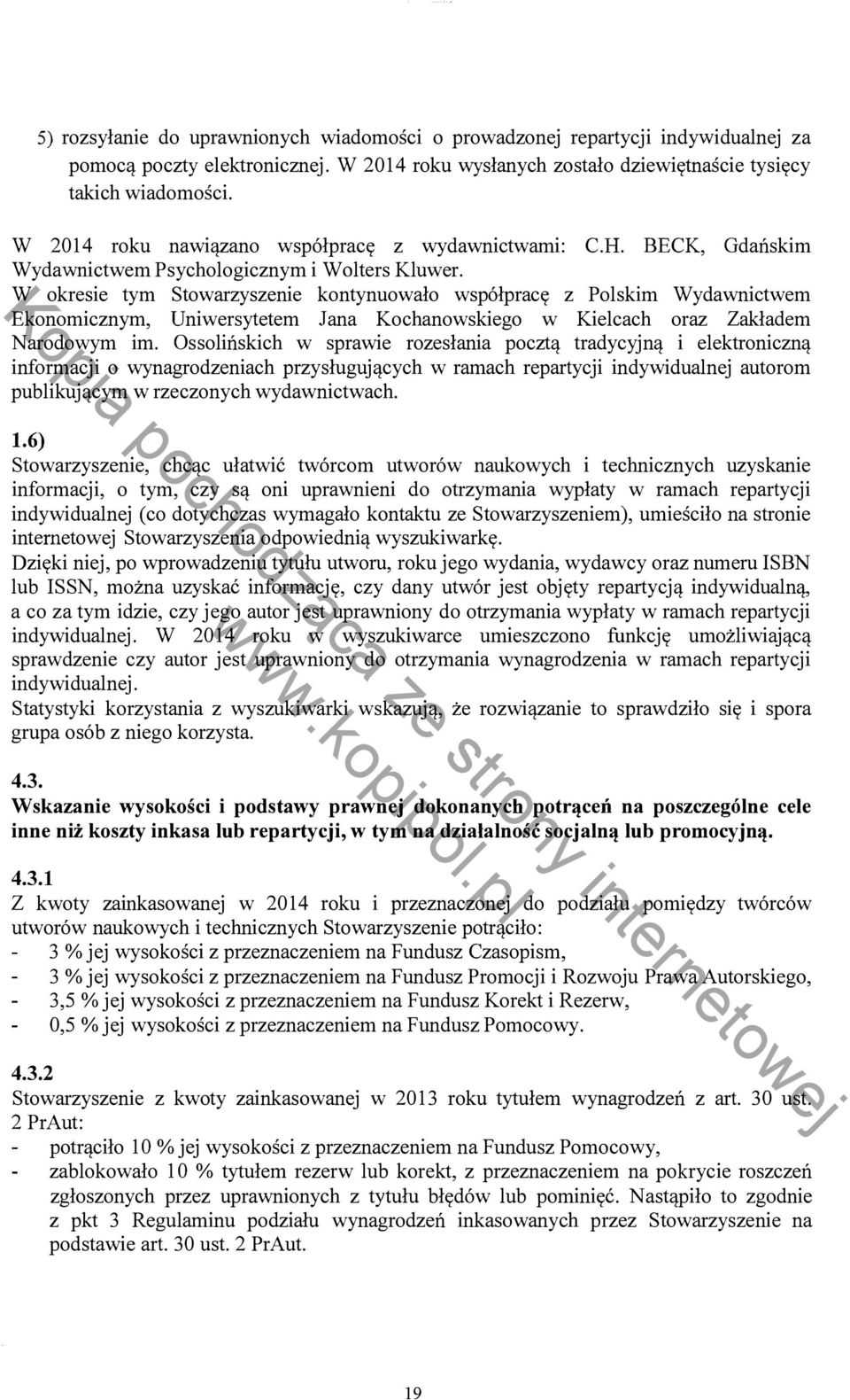 W okresie tym Stowarzyszenie kontynuowało współpracę z Polskim Wydawnictwem Ekonomicznym, Uniwersytetem Jana Kochanowskiego w Kielcach oraz Zakładem Narodowym im.