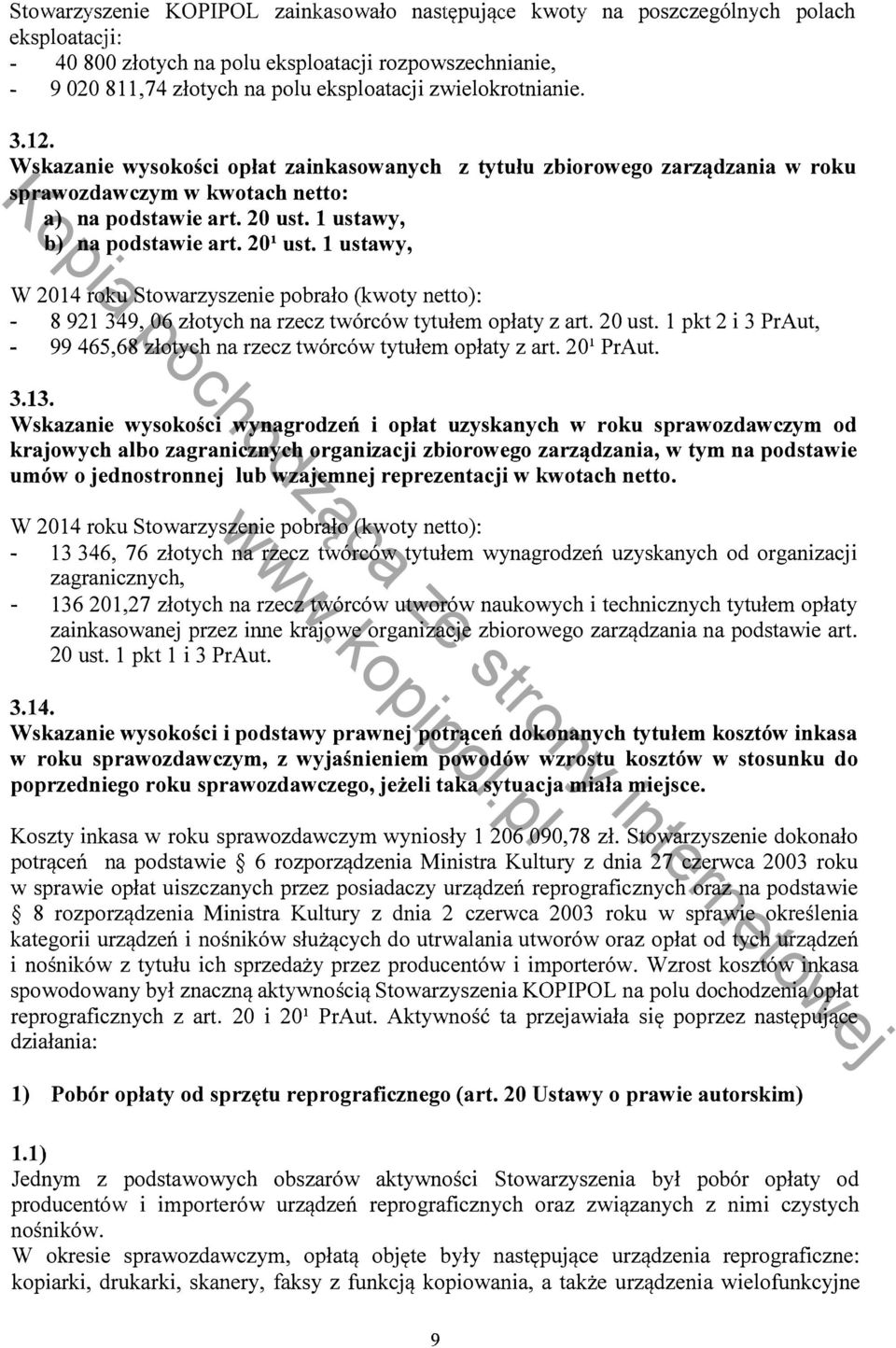 20 1 ust. 1 ustawy, W 2014 roku Stowarzyszenie pobrało (kwoty netto): 8 921 349, 06 złotych na rzecz twórców tytułem opłaty z art. 20 ust.