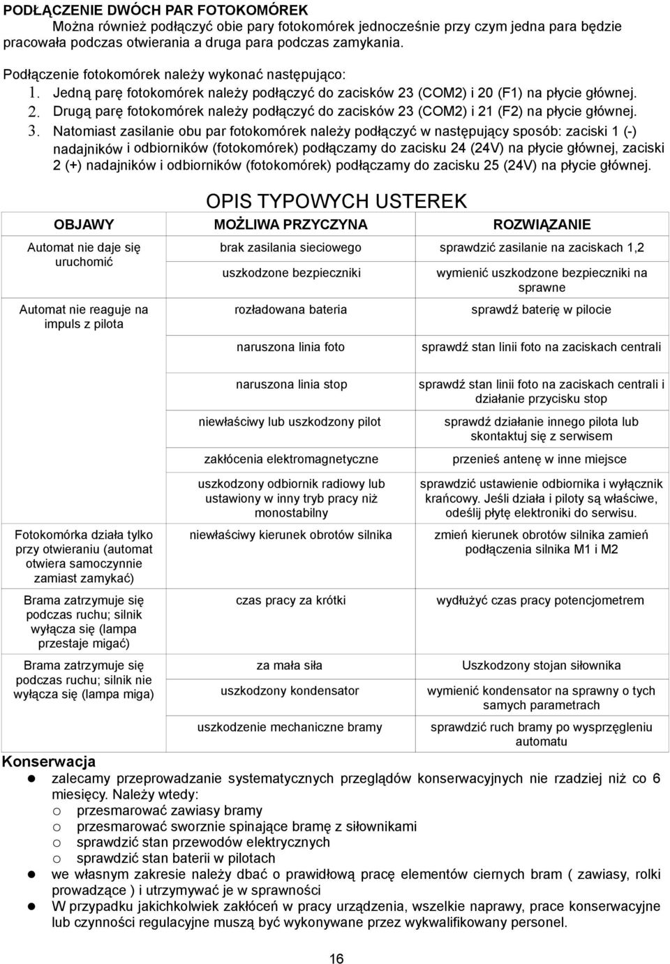 3. Natomiast zasilanie obu par fotokomórek należy podłączyć w następujący sposób: zaciski 1 (-) nadajników i odbiorników (fotokomórek) podłączamy do zacisku 24 (24V) na płycie głównej, zaciski 2 (+)