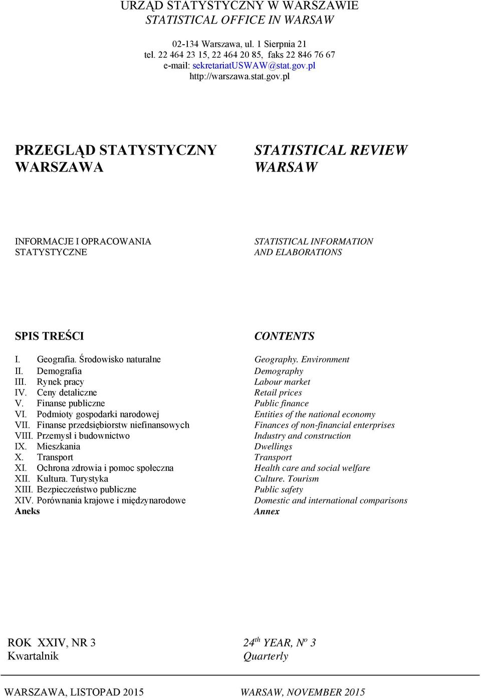 Środowisko naturalne Geography. Environment II. Demografia Demography III. Rynek pracy Labour market IV. Ceny detaliczne Retail prices V. Finanse publiczne Public finance VI.