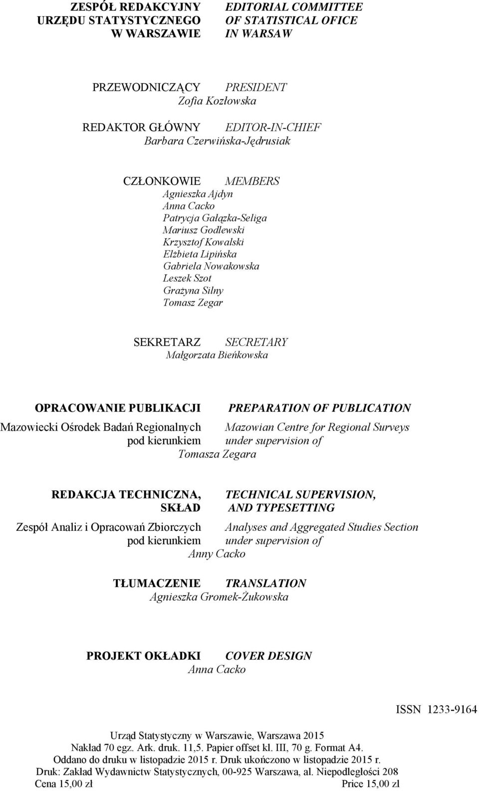 Zegar SEKRETARZ SECRETARY Małgorzata Bieńkowska OPRACOWANIE PUBLIKACJI PREPARATION OF PUBLICATION Mazowiecki Ośrodek Badań Regionalnych Mazowian Centre for Regional Surveys pod kierunkiem under