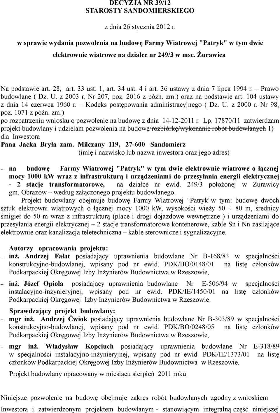 104 ustawy z dnia 14 czerwca 1960 r. Kodeks postępowania administracyjnego ( Dz. U. z 2000 r. Nr 98, poz. 1071 z późn. zm.) po rozpatrzeniu wniosku o pozwolenie na budowę z dnia 14-12-2011 r. Lp.