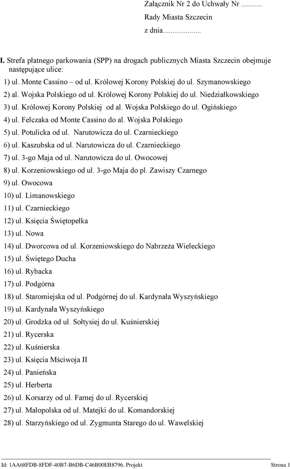 Ogińskiego 4) ul. Felczaka od Monte Cassino do al. Wojska Polskiego 5) ul. Potulicka od ul. Narutowicza do ul. Czarnieckiego 6) ul. Kaszubska od ul. Narutowicza do ul. Czarnieckiego 7) ul.