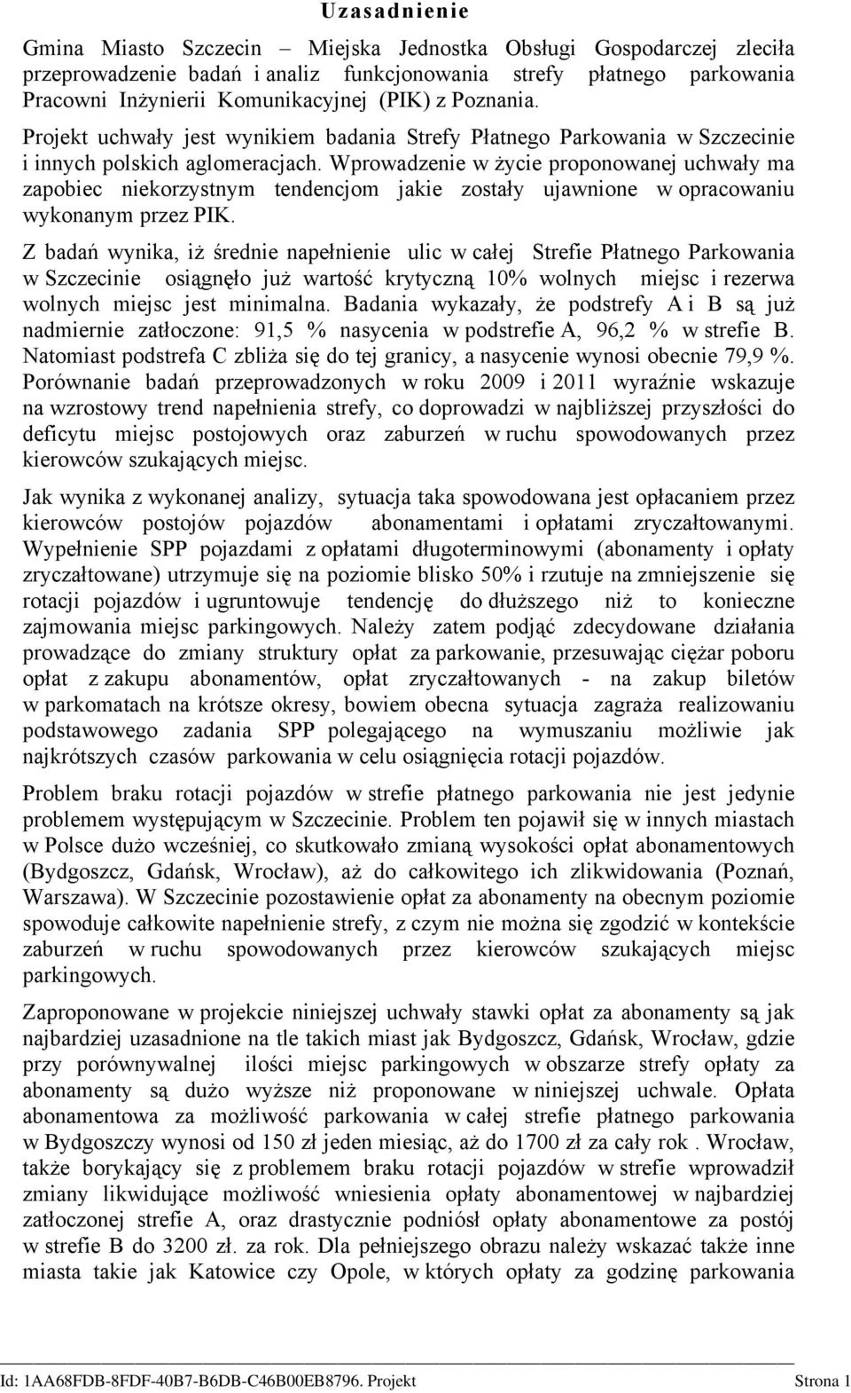 Wprowadzenie w życie proponowanej uchwały ma zapobiec niekorzystnym tendencjom jakie zostały ujawnione w opracowaniu wykonanym przez PIK.