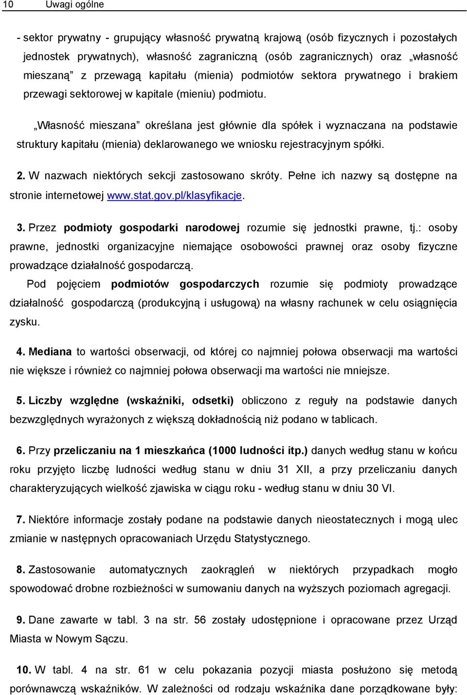 Własność mieszana określana jest głównie dla spółek i wyznaczana na podstawie struktury kapitału (mienia) deklarowanego we wniosku rejestracyjnym spółki. 2.