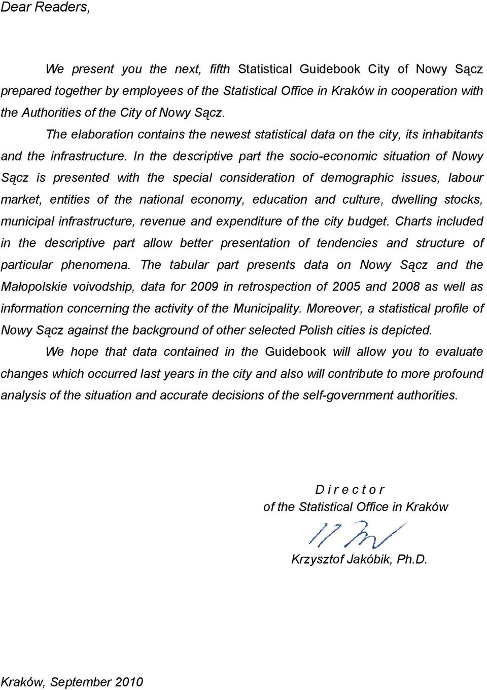In the descriptive part the socio-economic situation of Nowy Sącz is presented with the special consideration of demographic issues, labour market, entities of the national economy, education and