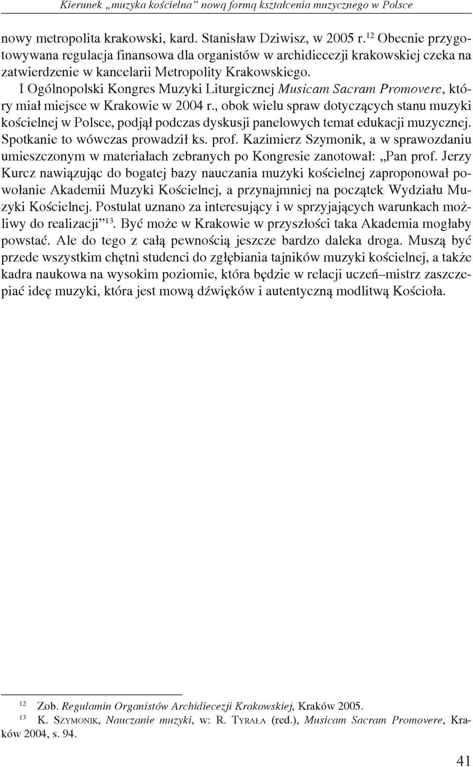 I Ogólnopolski Kongres Muzyki Liturgicznej Musicam Sacram Promovere, który miał miejsce w Krakowie w 2004 r.