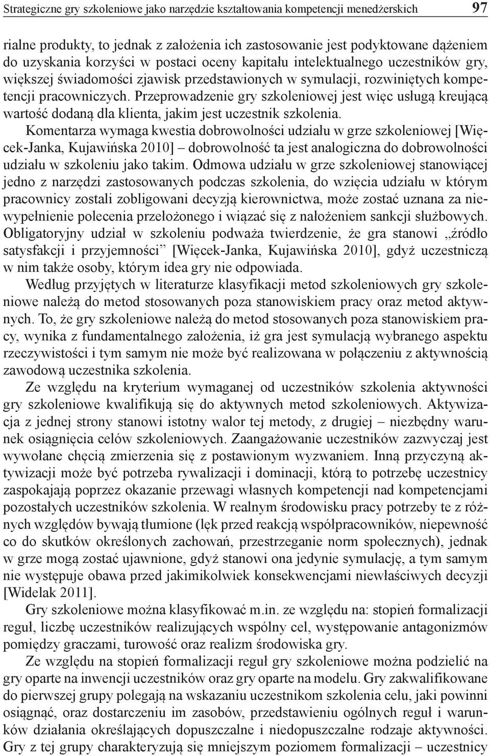 Przeprowadzenie gry szkoleniowej jest więc usługą kreującą wartość dodaną dla klienta, jakim jest uczestnik szkolenia.