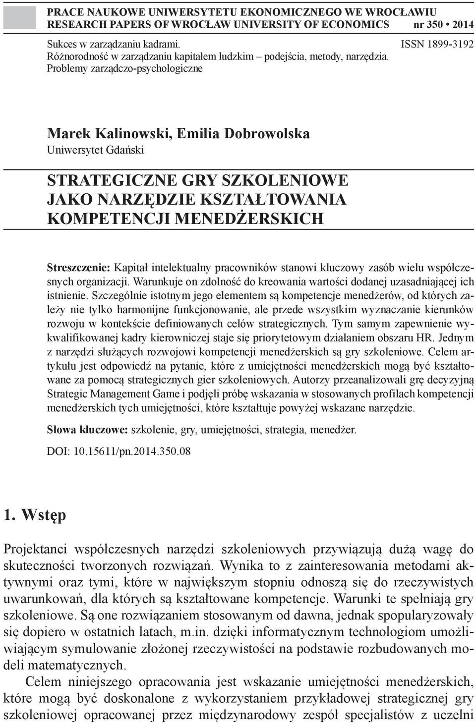 Problemy zarządczo-psychologiczne Marek Kalinowski, Emilia Dobrowolska Uniwersytet Gdański STRATEGICZNE GRY SZKOLENIOWE JAKO NARZĘDZIE KSZTAŁTOWANIA KOMPETENCJI MENEDŻERSKICH Streszczenie: Kapitał