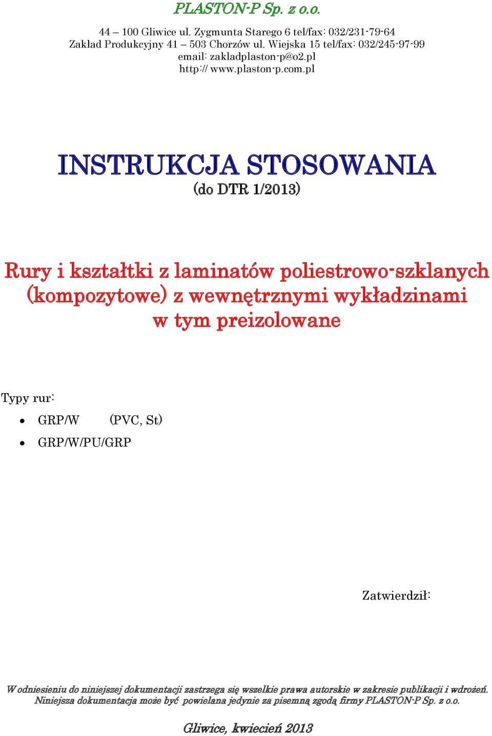 pl INSTRUKCJA STOSOWANIA (do DTR 1/2013) Rury i kształtki z laminatów poliestrowo-szklanych (kompozytowe) z wewnętrznymi wykładzinami w tym preizolowane Typy