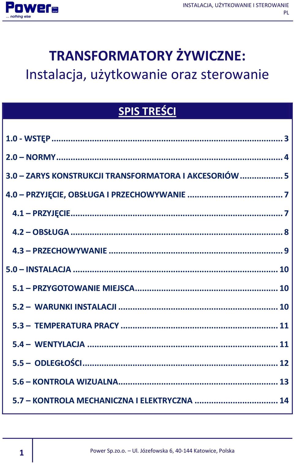 .. 8 4.3 PRZECHOWYWANIE... 9 5.0 INSTALACJA... 10 5.1 PRZYGOTOWANIE MIEJSCA... 10 5.2 WARUNKI INSTALACJI... 10 5.3 TEMPERATURA PRACY.