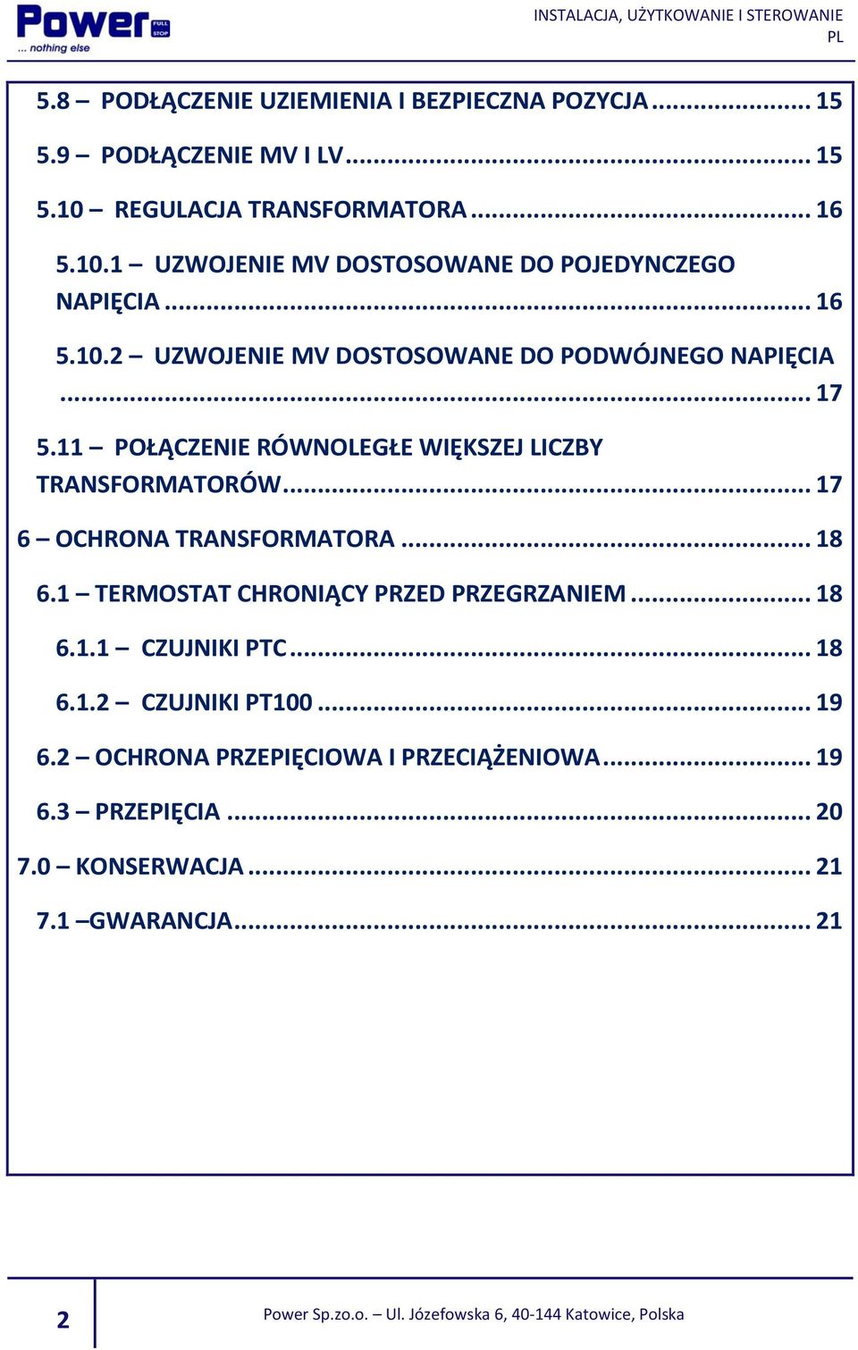 .. 17 5.11 POŁĄCZENIE RÓWNOLEGŁE WIĘKSZEJ LICZBY TRANSFORMATORÓW... 17 6 OCHRONA TRANSFORMATORA... 18 6.